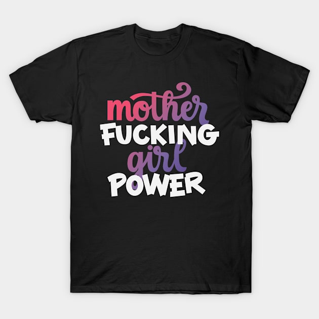 Mother Effing Girl Power T-Shirt by polliadesign